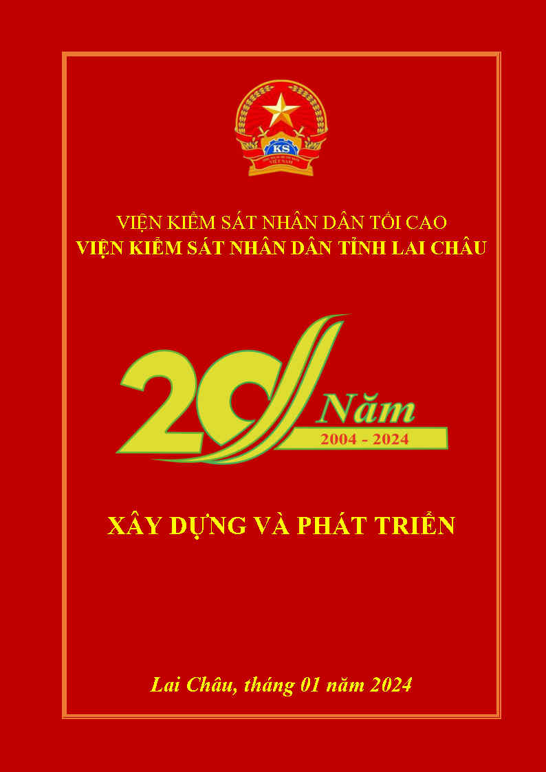 Kỷ yếu Viện kiểm sát nhân dân tỉnh Lai Châu 20 năm (2004 - 2024) xây dựng và phát triển